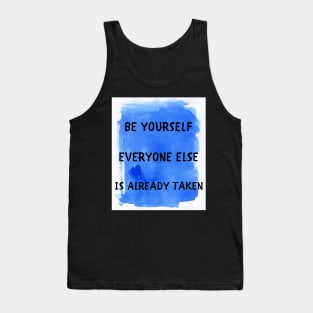 Be yourself everyone else is already taken Tank Top